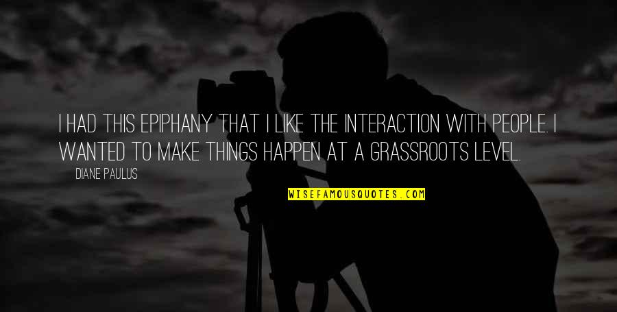 Things That Happen Quotes By Diane Paulus: I had this epiphany that I like the Things That Happen Quotes By Diane Paulus: I had this epiphany that I like the