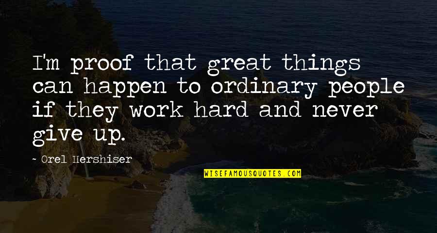 Things That Happen Quotes By Orel Hershiser: I'm proof that great things can happen to