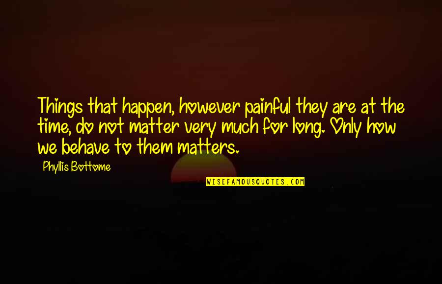 Things That Happen Quotes By Phyllis Bottome: Things that happen, however painful they are at