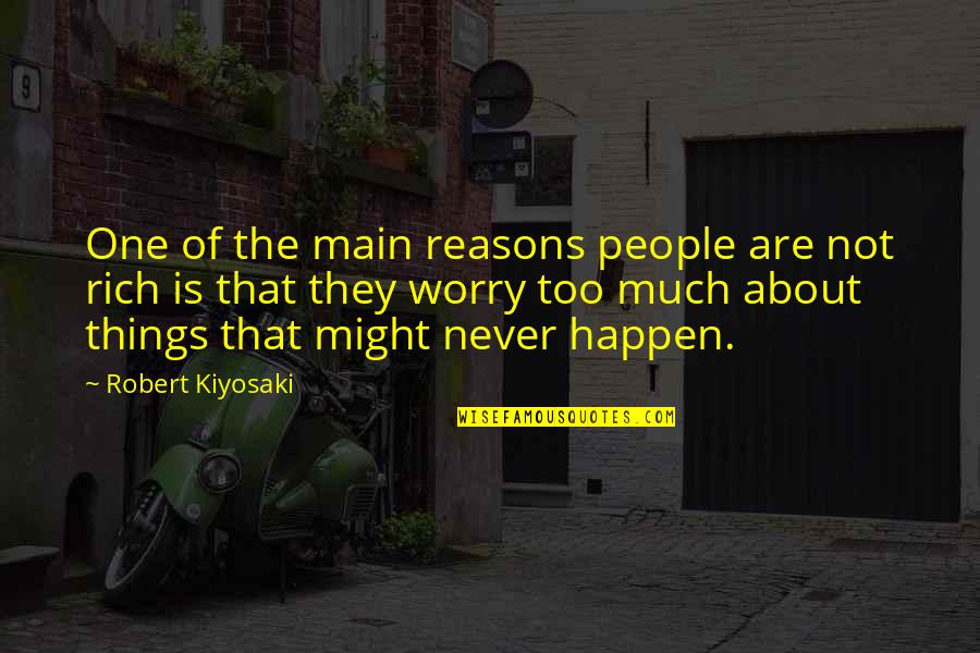 Things That Happen Quotes By Robert Kiyosaki: One of the main reasons people are not