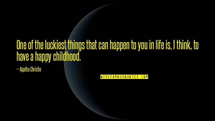 Things That Happen To You Quotes By Agatha Christie: One of the luckiest things that can happen