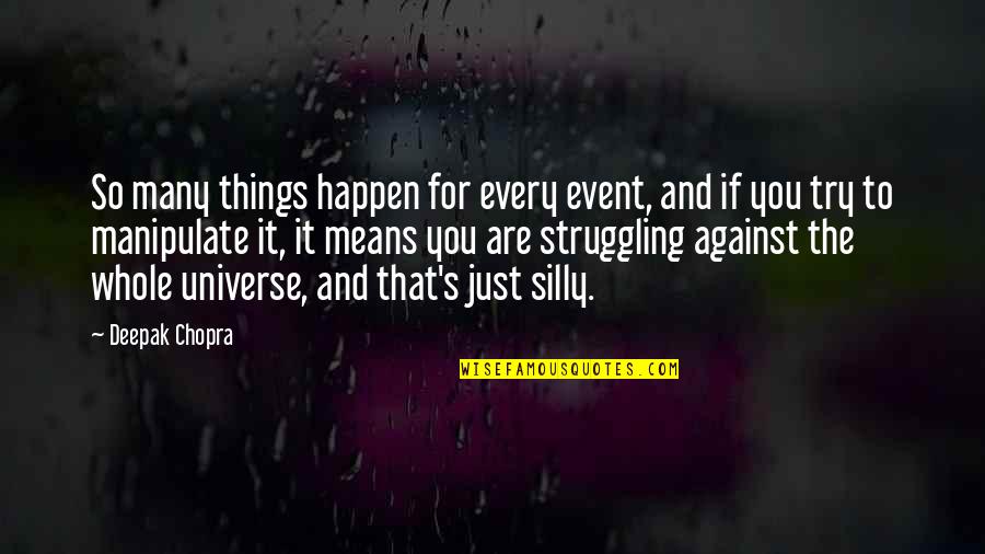 Things That Happen To You Quotes By Deepak Chopra: So many things happen for every event, and
