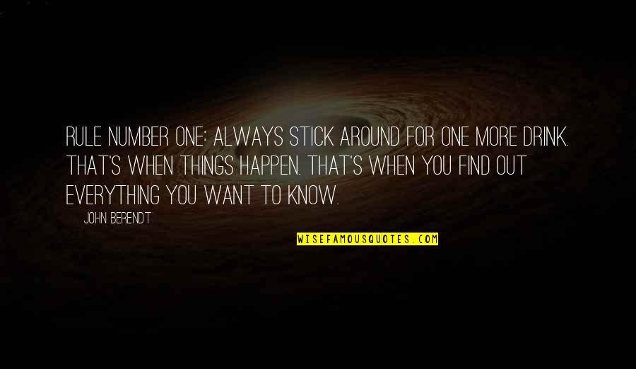 Things That Happen To You Quotes By John Berendt: Rule number one: Always stick around for one