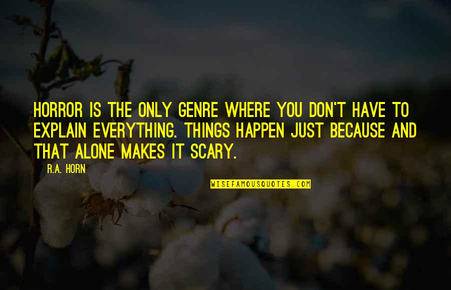 Things That Happen To You Quotes By R.A. Horn: Horror is the only genre where you don't