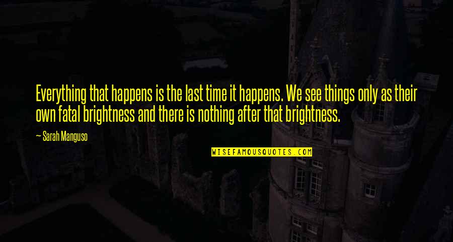 Things That Last Quotes By Sarah Manguso: Everything that happens is the last time it