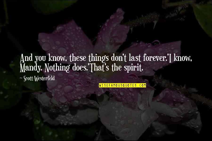 Things That Last Quotes By Scott Westerfeld: And you know, these things don't last forever.'I