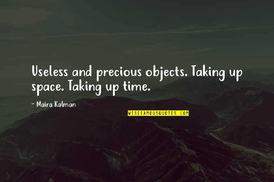 Things That Matter In Life Quotes By Maira Kalman: Useless and precious objects. Taking up space. Taking