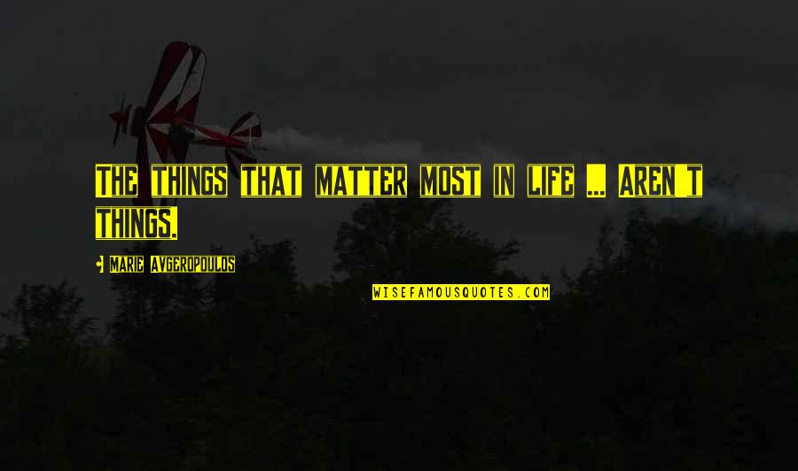 Things That Matter In Life Quotes By Marie Avgeropoulos: The things that matter most in life ...