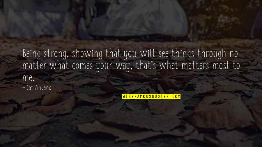 Things That Matter Most Quotes By Cat Zingano: Being strong, showing that you will see things