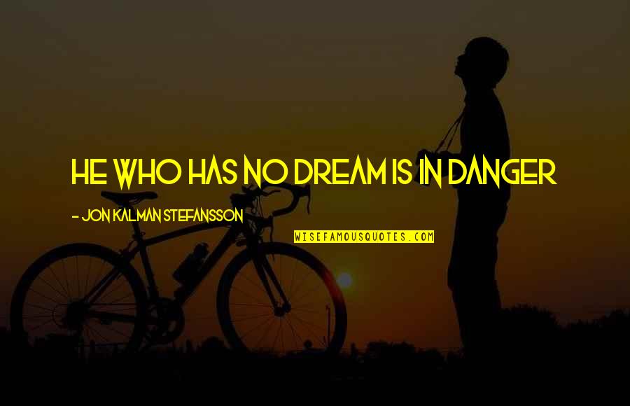 Things That Represent Quotes By Jon Kalman Stefansson: He who has no dream is in danger