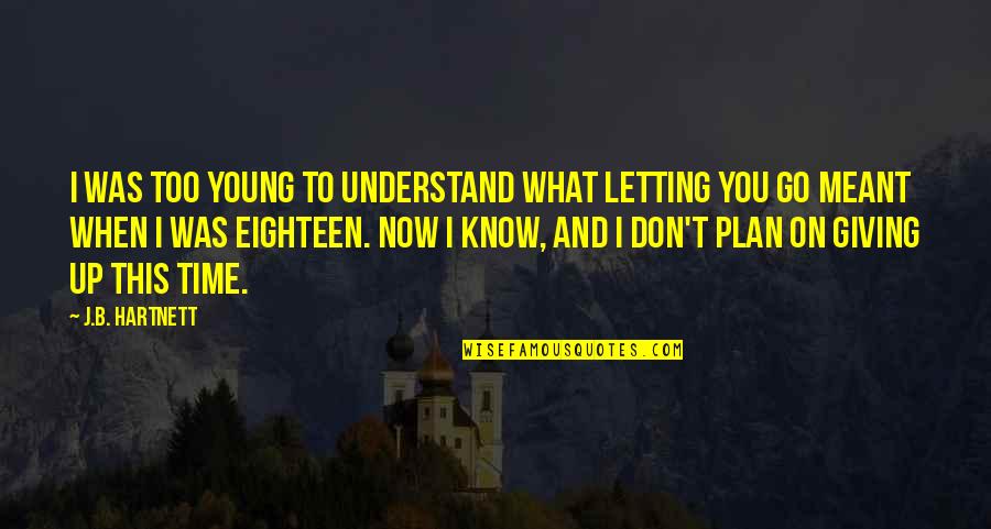 Things That Rhyme With The Word Quotes By J.B. Hartnett: I was too young to understand what letting Things That Rhyme With The Word Quotes By J.B. Hartnett: I was too young to understand what letting
