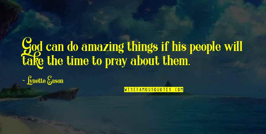 Things That Take Time Quotes By Lynette Eason: God can do amazing things if his people