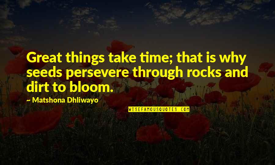 Things That Take Time Quotes By Matshona Dhliwayo: Great things take time; that is why seeds