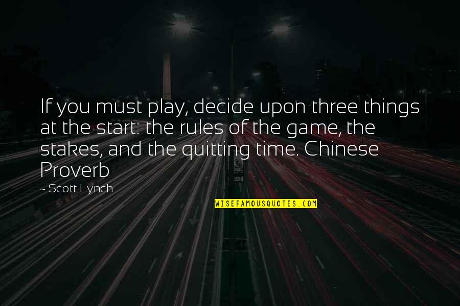 Things The Game Quotes By Scott Lynch: If you must play, decide upon three things Things The Game Quotes By Scott Lynch: If you must play, decide upon three things