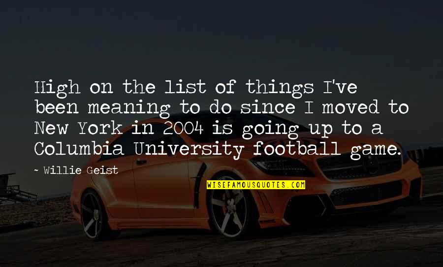 Things The Game Quotes By Willie Geist: High on the list of things I've been Things The Game Quotes By Willie Geist: High on the list of things I've been