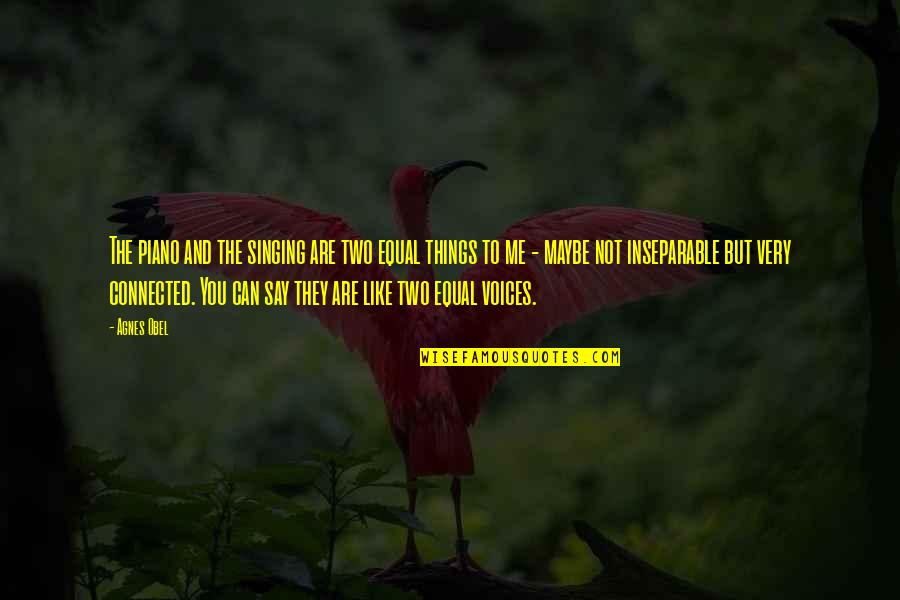 Things The Quotes By Agnes Obel: The piano and the singing are two equal Things The Quotes By Agnes Obel: The piano and the singing are two equal