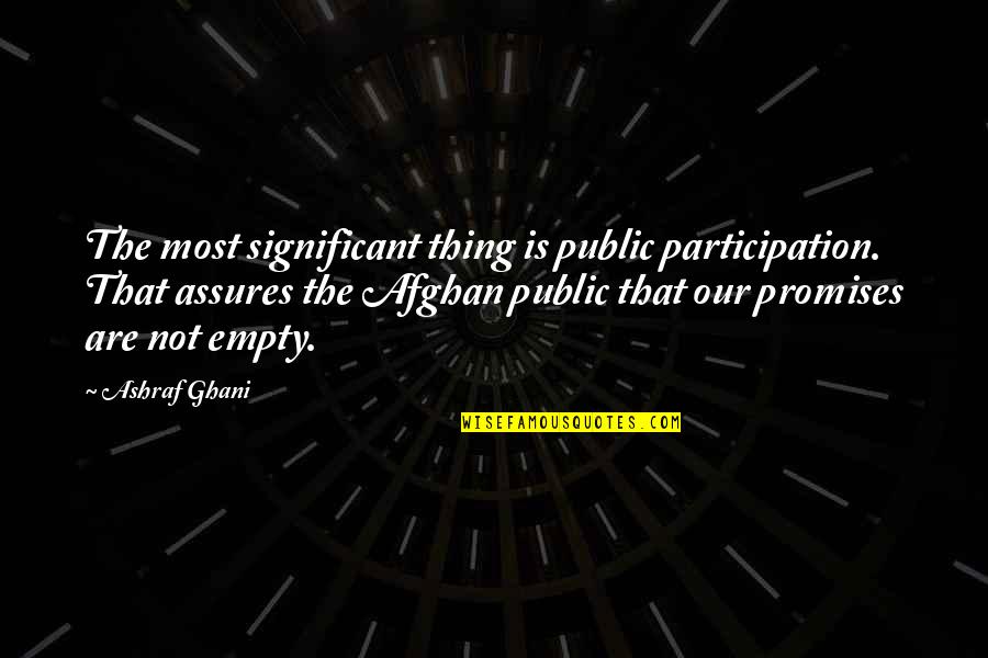 Things The Quotes By Ashraf Ghani: The most significant thing is public participation. That Things The Quotes By Ashraf Ghani: The most significant thing is public participation. That