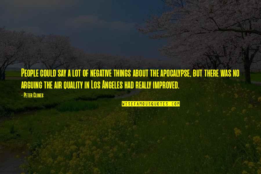 Things The Quotes By Peter Clines: People could say a lot of negative things Things The Quotes By Peter Clines: People could say a lot of negative things