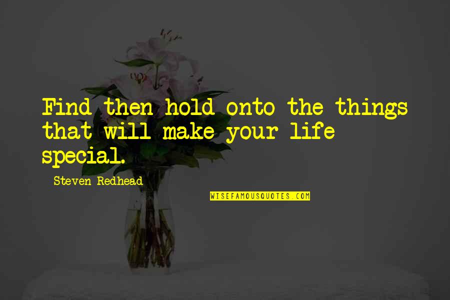 Things The Quotes By Steven Redhead: Find then hold onto the things that will Things The Quotes By Steven Redhead: Find then hold onto the things that will