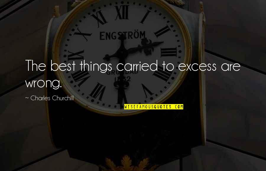 Things They Carried Quotes By Charles Churchill: The best things carried to excess are wrong.