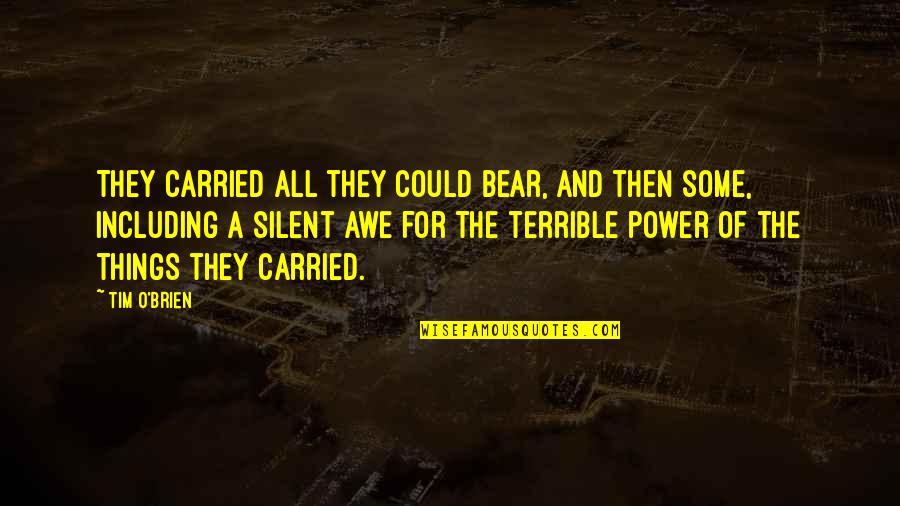 Things They Carried Quotes By Tim O'Brien: They carried all they could bear, and then