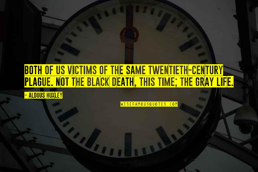 Things They Should Teach Quotes By Aldous Huxley: Both of us victims of the same twentieth-century