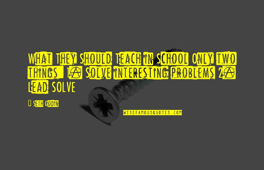Things They Should Teach Quotes By Seth Godin: What They Should Teach in School Only two