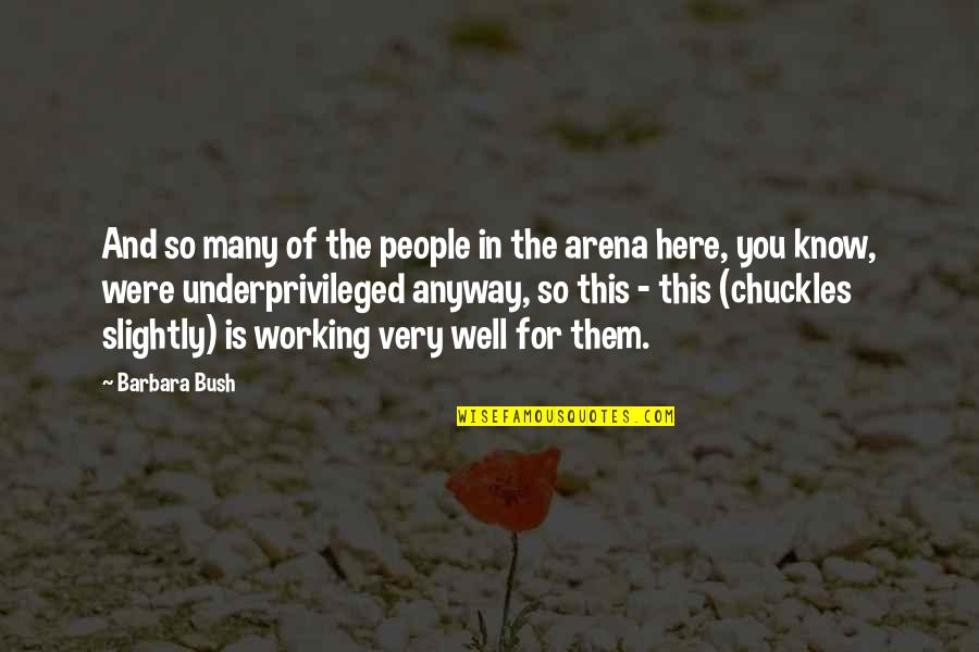 Things Things Arena Quotes By Barbara Bush: And so many of the people in the Things Things Arena Quotes By Barbara Bush: And so many of the people in the