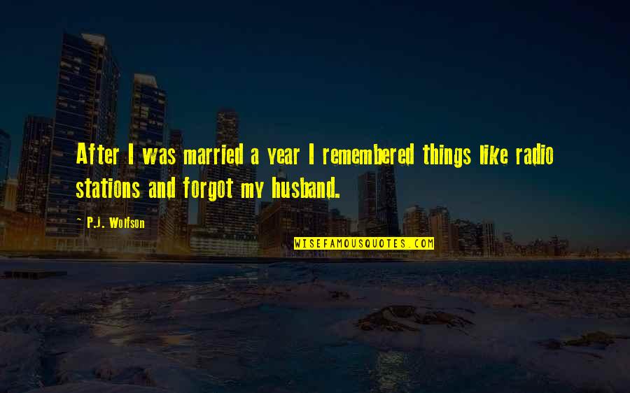 Things Things Remembered Quotes By P.J. Wolfson: After I was married a year I remembered Things Things Remembered Quotes By P.J. Wolfson: After I was married a year I remembered