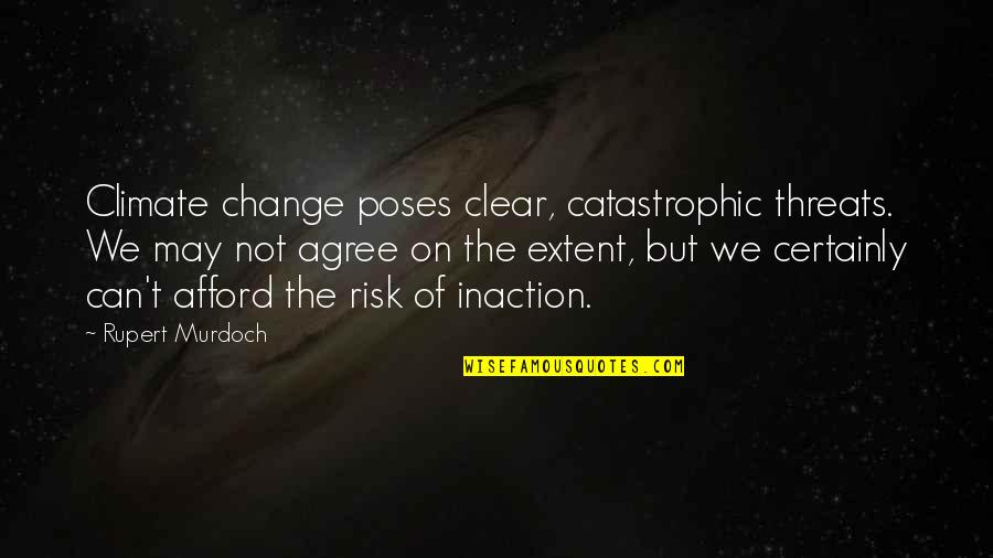 Things To Be Thankful For Thanksgiving Quotes By Rupert Murdoch: Climate change poses clear, catastrophic threats. We may Things To Be Thankful For Thanksgiving Quotes By Rupert Murdoch: Climate change poses clear, catastrophic threats. We may