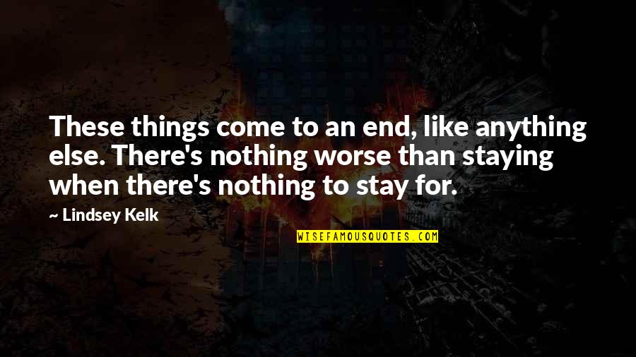 Things To Come Quotes By Lindsey Kelk: These things come to an end, like anything Things To Come Quotes By Lindsey Kelk: These things come to an end, like anything