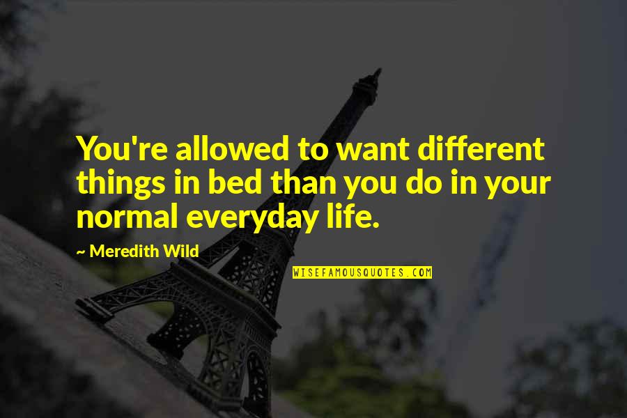 Things To Do Everyday Quotes By Meredith Wild: You're allowed to want different things in bed