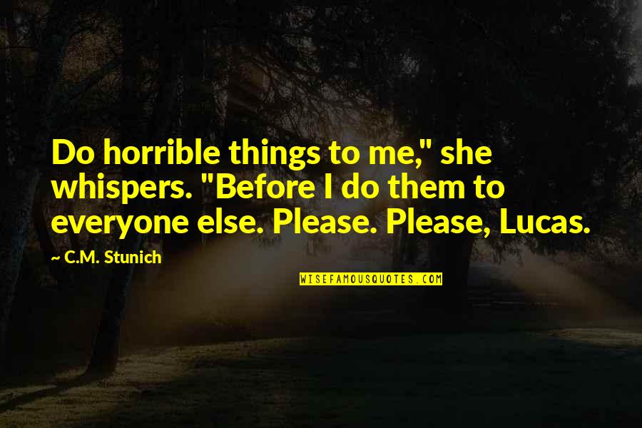 Things To Do Quotes By C.M. Stunich: Do horrible things to me," she whispers. "Before