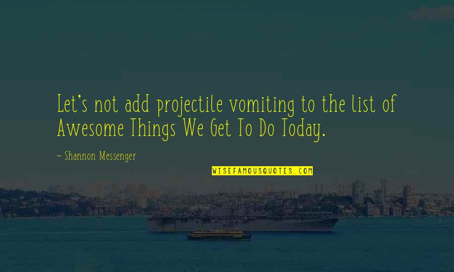 Things To Do Today Quotes By Shannon Messenger: Let's not add projectile vomiting to the list
