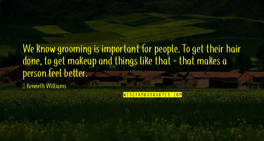 Things To Get Better Quotes By Kenneth Williams: We know grooming is important for people. To