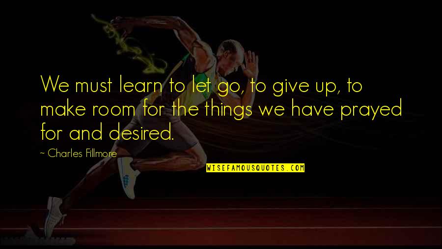 Things To Give Up Quotes By Charles Fillmore: We must learn to let go, to give