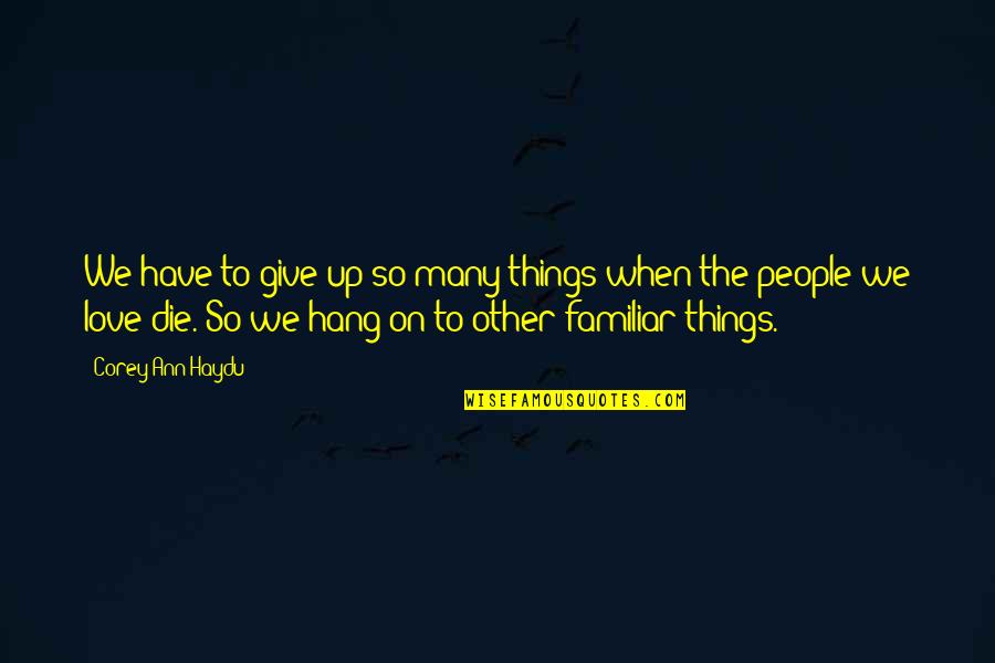 Things To Give Up Quotes By Corey Ann Haydu: We have to give up so many things