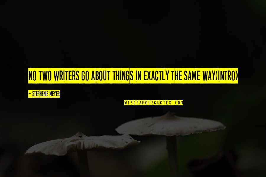 Things To Go My Way Quotes By Stephenie Meyer: No two writers go about things in exactly