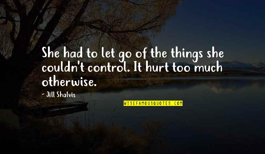 Things To Let Go Of Quotes By Jill Shalvis: She had to let go of the things