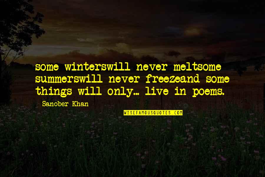 Things To Live By Quotes By Sanober Khan: some winterswill never meltsome summerswill never freezeand some