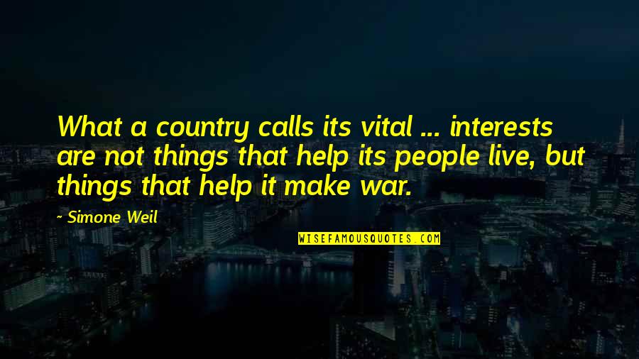 Things To Live By Quotes By Simone Weil: What a country calls its vital ... interests