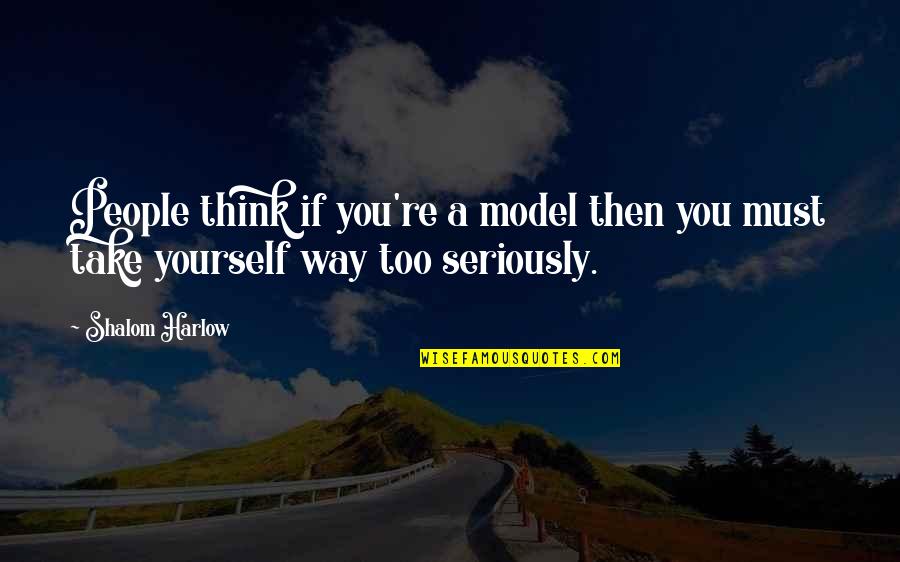 Things To Ponder Funny Quotes By Shalom Harlow: People think if you're a model then you