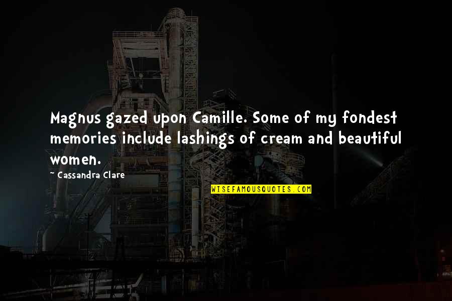 Things To Ponder Quotes By Cassandra Clare: Magnus gazed upon Camille. Some of my fondest