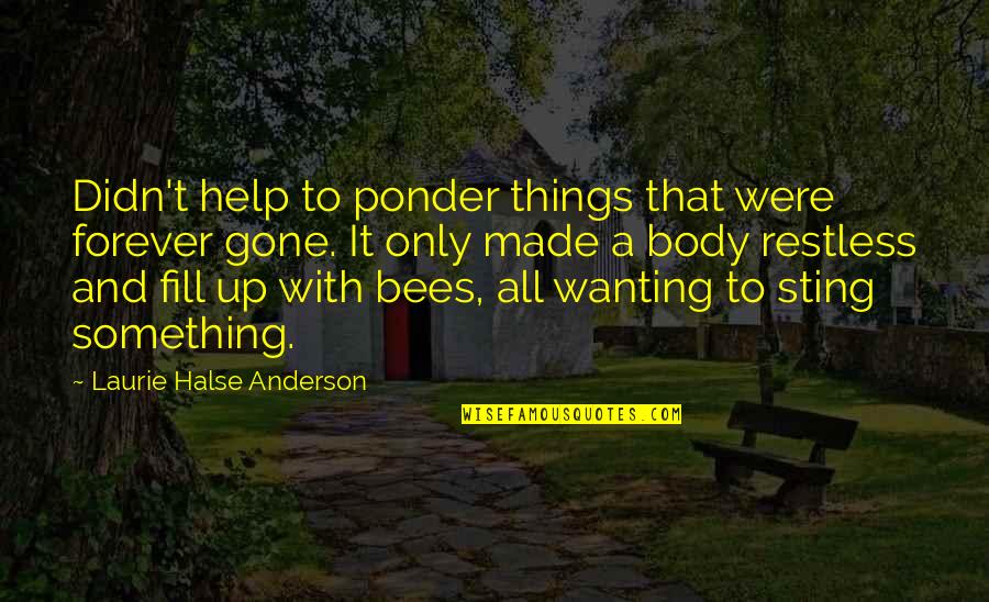 Things To Ponder Quotes By Laurie Halse Anderson: Didn't help to ponder things that were forever