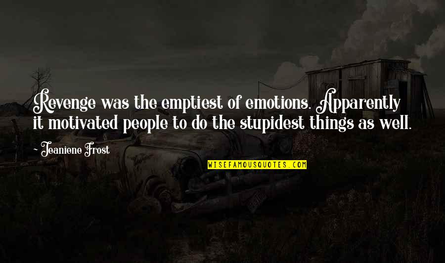 Things To Quotes By Jeaniene Frost: Revenge was the emptiest of emotions. Apparently it