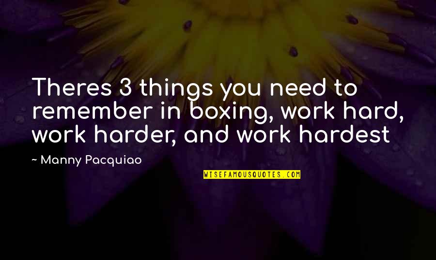 Things To Remember Quotes By Manny Pacquiao: Theres 3 things you need to remember in