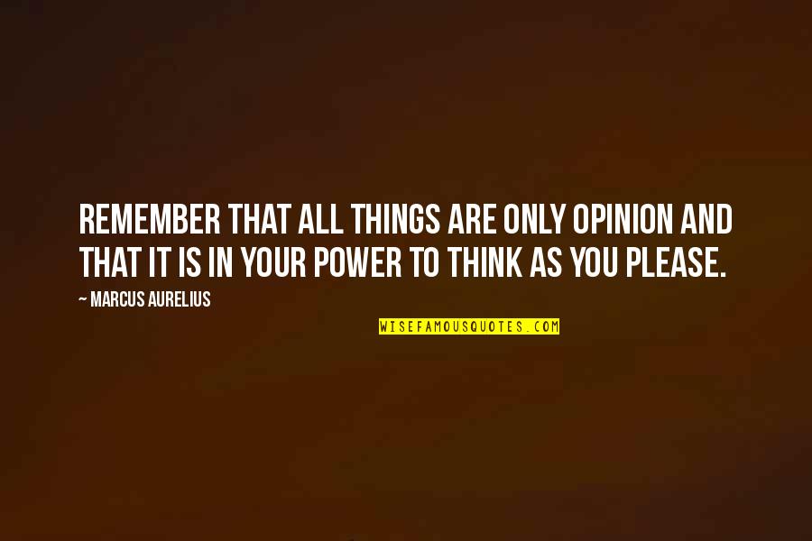Things To Remember Quotes By Marcus Aurelius: Remember that all things are only opinion and