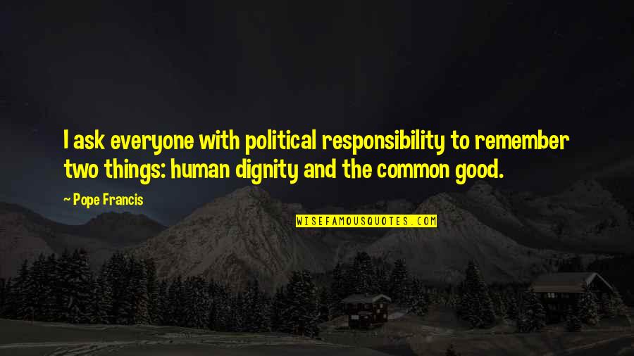 Things To Remember Quotes By Pope Francis: I ask everyone with political responsibility to remember