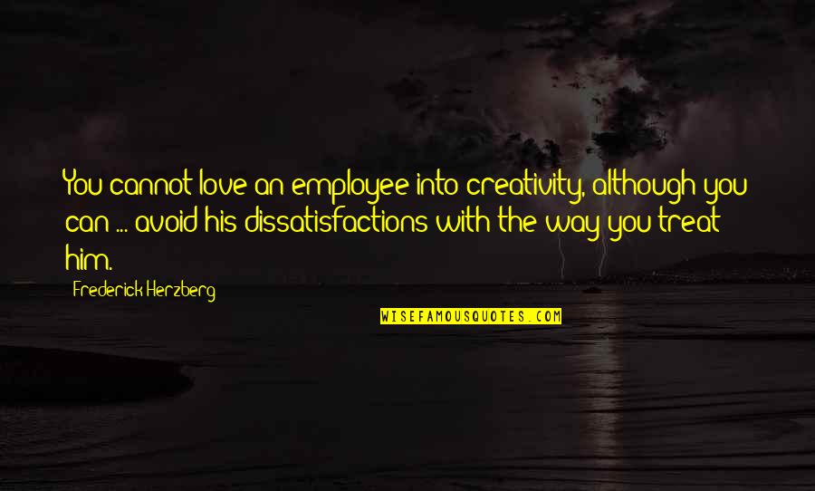 Things To Remember Today Quotes By Frederick Herzberg: You cannot love an employee into creativity, although