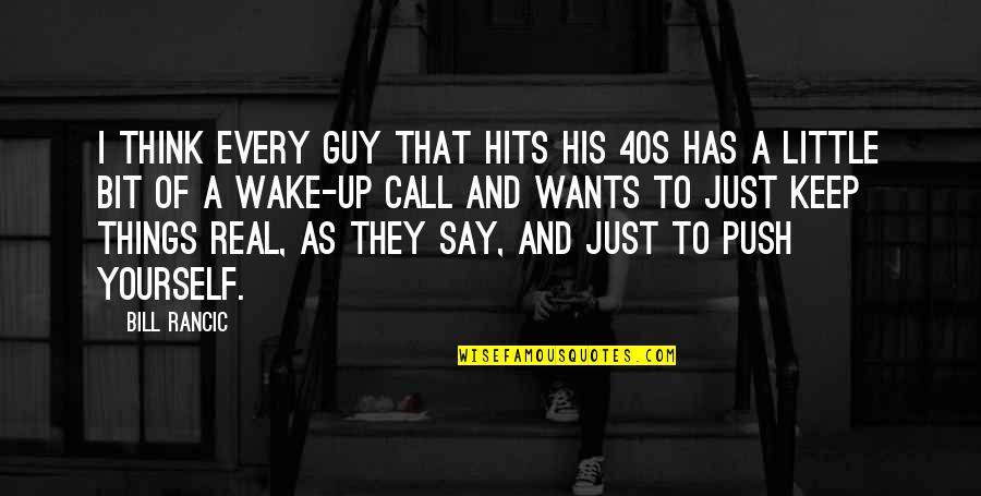 Things To Say Quotes By Bill Rancic: I think every guy that hits his 40s